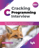 Cracking C Programming Interview: 500+ interview questions and explanations to sharpen your C concepts for a lucrative programming career 9389845599 Book Cover