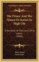 The Prince And The Queen Or Scenes In High Life: A Romance Of The Court Of St. James 1167179722 Book Cover