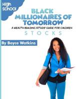 The Black Millionaires of Tomorrow: A Wealth-Building Study Guide for Children (High School): Stocks 1790844258 Book Cover