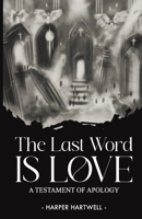 The Last Word Is Love: A Testament of Apology 1764192508 Book Cover