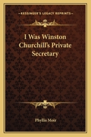 I Was Winston Churchill's Private Secretary 1430448458 Book Cover