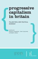Progressive Capitalism in Britain: Pillars for a New Political Economy 0992870534 Book Cover