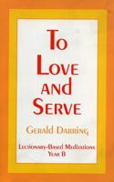To Love and Serve: Lectionary-Based Meditations 1556126727 Book Cover