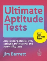 Ultimate Aptitude Tests: Assess Your Potential with Aptitude, Motivational and Personality Tests 0749463171 Book Cover