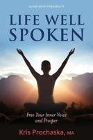 Life Well Spoken: Free Your Inner Voice and Prosper 1935586947 Book Cover