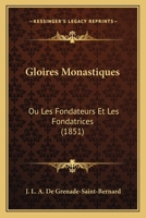 Gloires Monastiques: Ou Les Fondateurs Et Les Fondatrices (1851) 1160099073 Book Cover