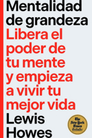 Mentalidad de Grandeza (the Greatness Mindset Spanish Edition): Libera El Poder de Tu Mente Y Empieza a Vivir Tu Mejor Vida 8410121379 Book Cover