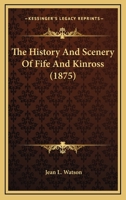 The History And Scenery Of Fife And Kinross 1165764113 Book Cover