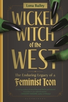 Wicked Witch of the West: The Enduring Legacy of a Feminist Icon B0F78BSH3S Book Cover