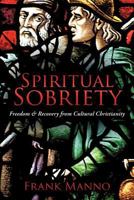 Spiritual Sobriety: Freedom & Recovery from Cultural Christianity 1449764797 Book Cover