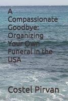 A Compassionate Goodbye: Organizing Your Own Funeral in the USA B0DTDFY79Q Book Cover