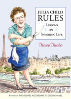 Julia Child Rules: Lessons On Savoring Life 1493073133 Book Cover