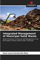 Integrated Management of Municipal Solid Waste: Model Oriented to Community Self-Management in the Municipality of Heres, Bolivar State, Venezuela 6207048547 Book Cover