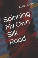 Spinning My Own Silk Road B0GGGHVHN5 Book Cover