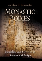 Monastic Bodies: Discipline and Salvation in Shenoute of Atripe 0812239903 Book Cover