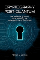 Cryptography post-quantum: The essential guide to understanding the cybersecurity of the future B0FP95QHTJ Book Cover