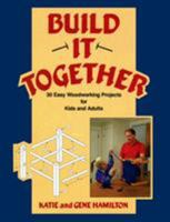 Build It Together: 30 Easy Woodworking Projects for Kids and Adults 0811724212 Book Cover