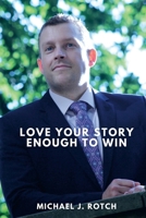 Love Your Story Enough To Win 1312458577 Book Cover