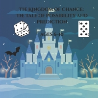 The Kingdom of Chance: The Tale of Possibility and Prediction: A Magical Journey to Understanding Uncertainty and Making Smarter Choices (Young scientist) B0HHXHHY5L Book Cover