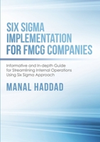 Six Sigma Implementation for FMCG Companies: Informative and In-depth Guide for Streamlining Internal Operations Using Six Sigma Approach 1684701104 Book Cover