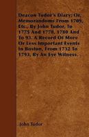 Deacon Tudor's Diary: Or Memorandoms From 1709, Etc., To 1775 And 1778, 1780 And To '93 1120275377 Book Cover