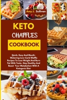 Keto Chaffles Cookbook: Quick, Easy And Mouth-Watering Low-Carb Waffle Recipes To Lose Weight And Burn Fat With Taste. Stay Healthy And Boost Your Metabolism With A Ketogenic Diet 1802736115 Book Cover