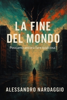 La fine del mondo: Possiamo ancora fare qualcosa ? (Italian Edition) B0F9FPRQS6 Book Cover
