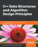 C++ Data Structures and Algorithms: Leverage the power of modern C++ to build robust and scalable applications 1838828842 Book Cover