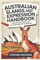 AUSTRALIAN SLANGS AND EXPRESSION HANDBOOK: Unlocking Aussie Lingo for Everyday Conversations B0DRP67YMF Book Cover