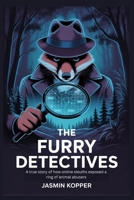 THE FURRY DETECTIVES: A true story of how online sleuths exposed a ring of animal abusers B0FSJSK6ZW Book Cover