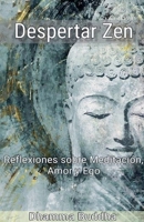 Despertar Zen: Reflexiones sobre Meditación, Amor y Ego (Spanish Edition) B0D5L56G72 Book Cover