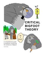 Critical Bigfoot Theory: Does Bigfoot Exist? (Bigfoot, Sasquatch & Myths Color Books) B0DJZ6BMRD Book Cover