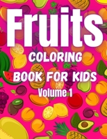 Fruits Coloring Book For Kids Volume 1: Fruits and Vegetables Coloring Book. Coloring Book for Kids and Toddlers. B08Z2GX7B4 Book Cover