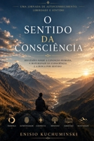 O SENTIDO DA CONSCIÊNCIA: UMA jORNADA DE AUTOCONHECIMENTO ,LIBERDADE E SENTIDO (Portuguese Edition) B0H4T3K5VJ Book Cover