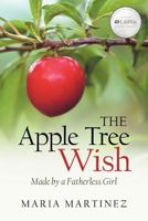 The Apple Tree Wish -- Made by a Fatherless Girl 1462722083 Book Cover