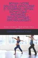 ROMAN : VOTRE DOUCEUR, GENTILLESSE ET TENDRESSE ( ROMAN : ROMANTIQUE-HISTORIQUE-PHILOSOPHIQUE- PSYCHOLOGIQUE ): Donner, c’est aimer ! … Tandis qu’Aimer, c’est se donner ! … (French Edition) 1704632315 Book Cover