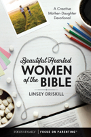 Beautiful Hearted Women of the Bible: A Creative Mother-Daughter Devotional 1646070364 Book Cover