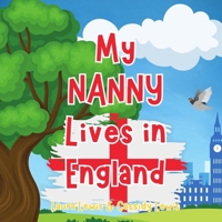 My Nanny Lives In England: A Children’s Book For Families Who Live Far Apart, Perfect For Long-Distance Family Bonding B0DZHMKC4K Book Cover