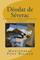 Deodat de Severac : La Est?tica Mediterraneista y la M?sica: an?lisis Estil?stico de d?odat de S?verac(1872-1921) 1512096431 Book Cover