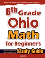 6th Grade Ohio Math for Beginners: Standardized Testing and Home School Study Guide 1636202330 Book Cover