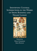 Identifying Cultural Intersections in the Works of Shota Rustaveli and Nizami Ganjavi 1527553493 Book Cover