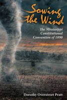 Sowing the Wind: The Mississippi Constitutional Convention of 1890 1496828127 Book Cover