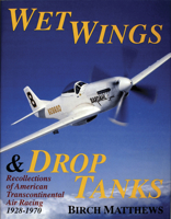 Wet Wings & Drop Tanks: Recollections of American Transcontinental Air Racing 1928-1970 0887405304 Book Cover