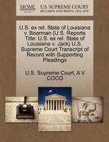 U.S. ex rel. State of Louisiana v. Boarman {U.S. Reports Title: U.S. ex rel. State of Louisiana v. Jack} U.S. Supreme Court Transcript of Record with Supporting Pleadings 1270172808 Book Cover