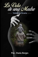 "La Vida de una Madre": "Violencia Vicaria" B0C87GPKGK Book Cover