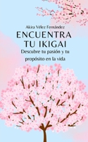 Encuentra tu Ikigai: Descubre tu pasión y tu propósito en la vida (Spanish Edition) B0C126J13F Book Cover