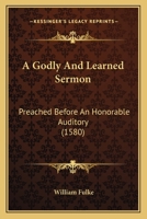 A Godly And Learned Sermon: Preached Before An Honorable Auditory 1104593335 Book Cover