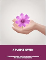 A Purple Haven: A Groundbreaking Remain-At-Home Care Model For Elders With Dementia B0FNMZY32P Book Cover