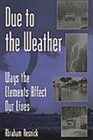 Due to the Weather: Ways the Elements Affect Our Lives 031331344X Book Cover