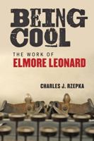 Being Cool: The Work of Elmore Leonard 1421424045 Book Cover